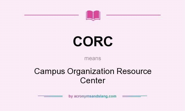 What does CORC mean? It stands for Campus Organization Resource Center