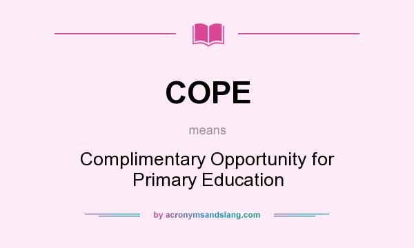 What does COPE mean? It stands for Complimentary Opportunity for Primary Education