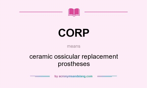 What does CORP mean? It stands for ceramic ossicular replacement prostheses