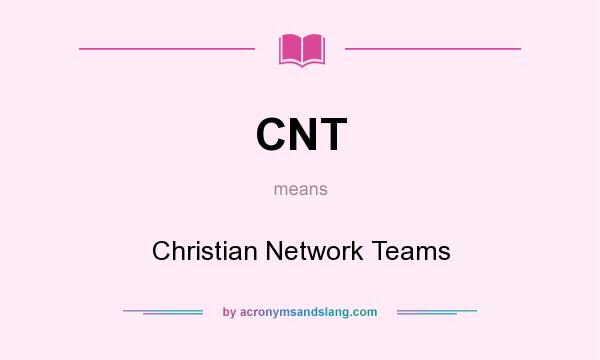 What does CNT mean? It stands for Christian Network Teams