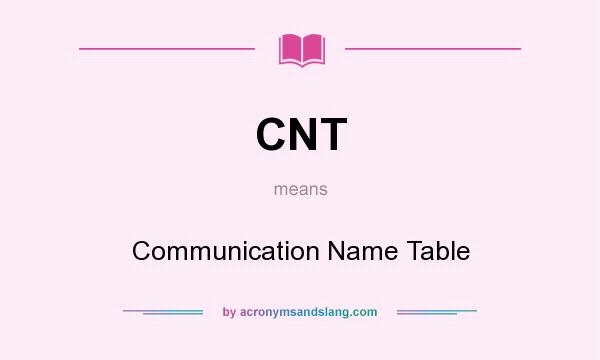 What does CNT mean? It stands for Communication Name Table