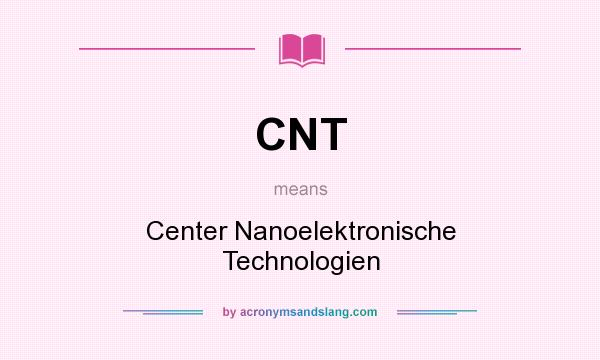 What does CNT mean? It stands for Center Nanoelektronische Technologien