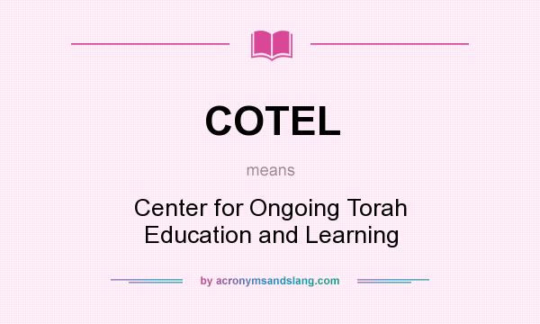 What does COTEL mean? It stands for Center for Ongoing Torah Education and Learning