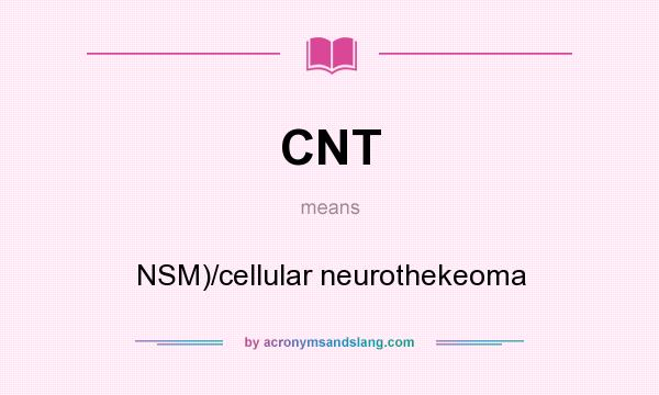 What does CNT mean? It stands for NSM)/cellular neurothekeoma