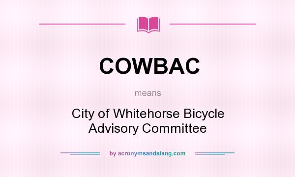 What does COWBAC mean? It stands for City of Whitehorse Bicycle Advisory Committee