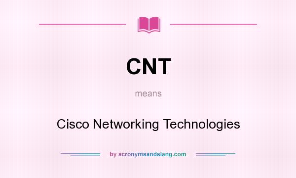 What does CNT mean? It stands for Cisco Networking Technologies