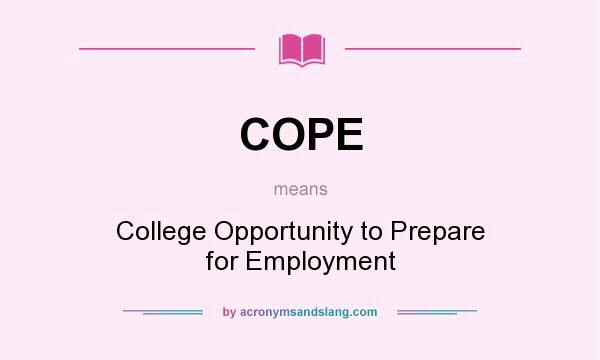 What does COPE mean? It stands for College Opportunity to Prepare for Employment