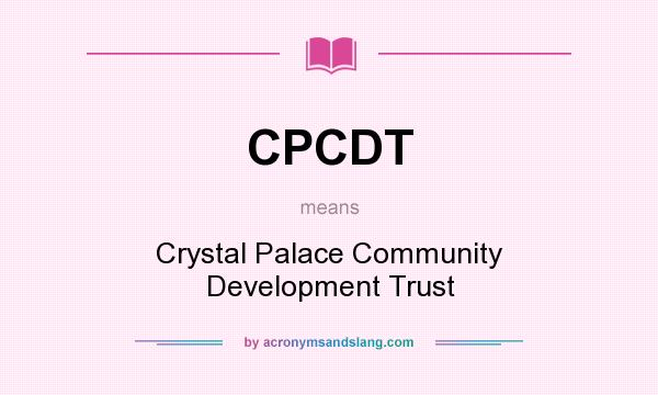 What does CPCDT mean? It stands for Crystal Palace Community Development Trust