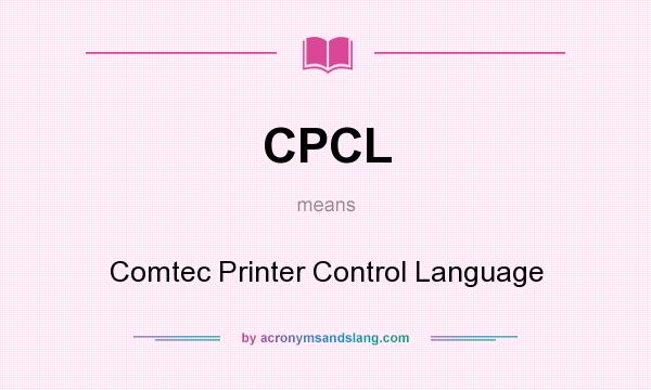 What does CPCL mean? It stands for Comtec Printer Control Language