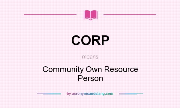 What does CORP mean? It stands for Community Own Resource Person