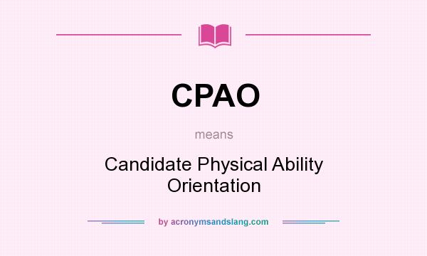 What does CPAO mean? It stands for Candidate Physical Ability Orientation