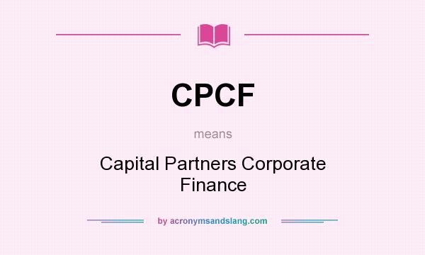 What does CPCF mean? It stands for Capital Partners Corporate Finance