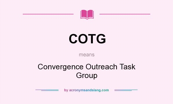 What does COTG mean? It stands for Convergence Outreach Task Group