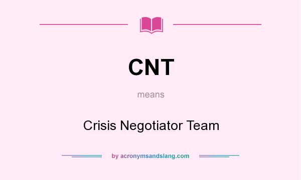 What does CNT mean? It stands for Crisis Negotiator Team