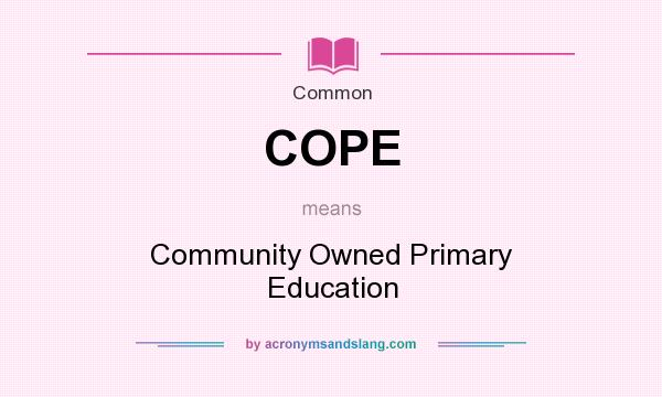 What does COPE mean? It stands for Community Owned Primary Education