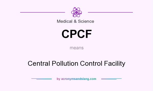 What does CPCF mean? It stands for Central Pollution Control Facility