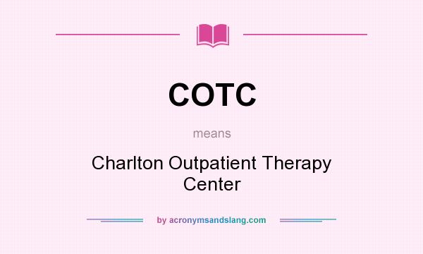 What does COTC mean? It stands for Charlton Outpatient Therapy Center