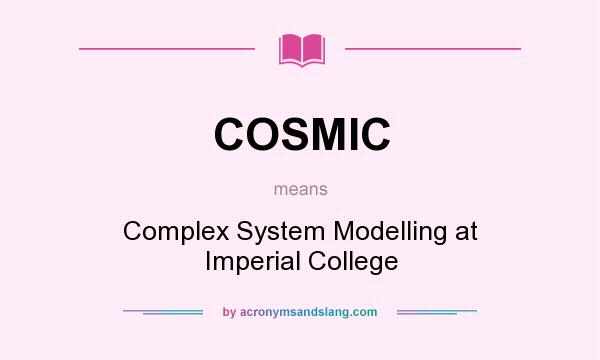 What does COSMIC mean? It stands for Complex System Modelling at Imperial College