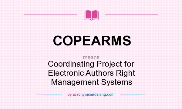 What does COPEARMS mean? It stands for Coordinating Project for Electronic Authors Right Management Systems