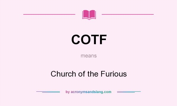 What does COTF mean? It stands for Church of the Furious