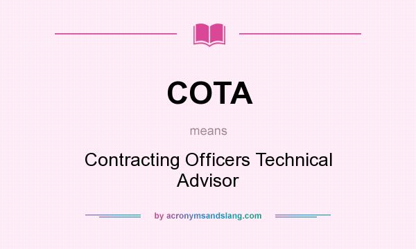 What does COTA mean? It stands for Contracting Officers Technical Advisor
