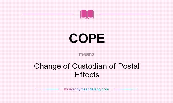 What does COPE mean? It stands for Change of Custodian of Postal Effects