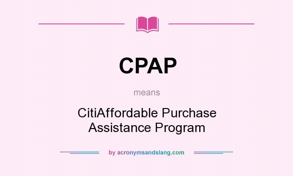 What does CPAP mean? It stands for CitiAffordable Purchase Assistance Program