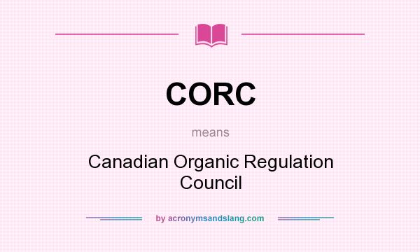 What does CORC mean? It stands for Canadian Organic Regulation Council
