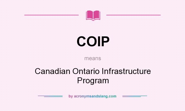 What does COIP mean? It stands for Canadian Ontario Infrastructure Program