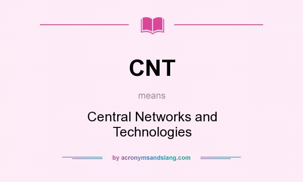 What does CNT mean? It stands for Central Networks and Technologies