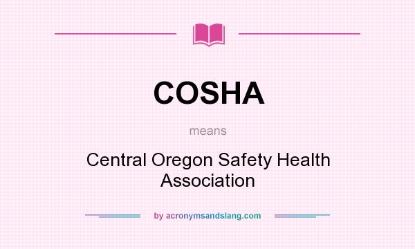 What does COSHA mean? It stands for Central Oregon Safety Health Association