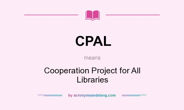 What does CPAL mean? It stands for Cooperation Project for All Libraries