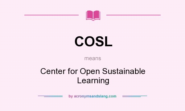 What does COSL mean? It stands for Center for Open Sustainable Learning