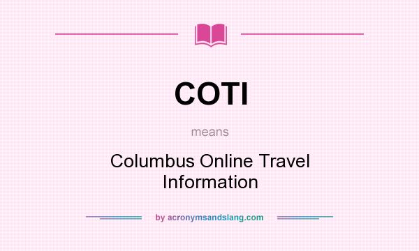 What does COTI mean? It stands for Columbus Online Travel Information