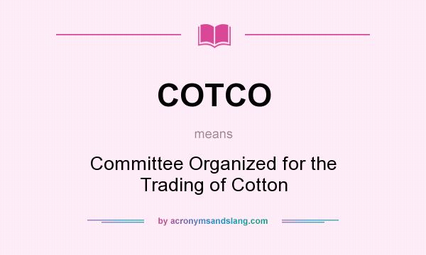 What does COTCO mean? It stands for Committee Organized for the Trading of Cotton