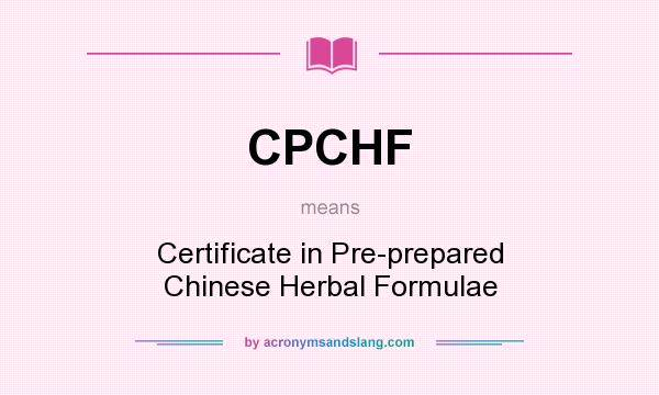 What does CPCHF mean? It stands for Certificate in Pre-prepared Chinese Herbal Formulae