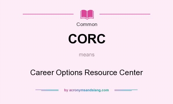 What does CORC mean? It stands for Career Options Resource Center