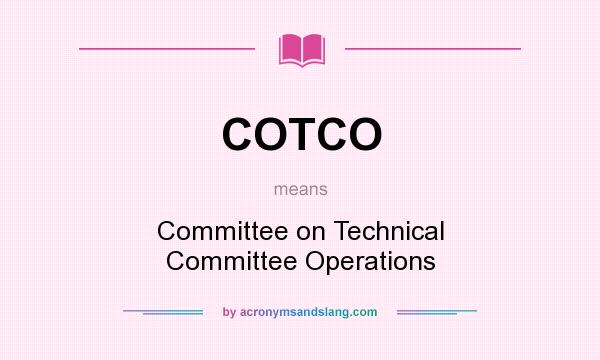 What does COTCO mean? It stands for Committee on Technical Committee Operations