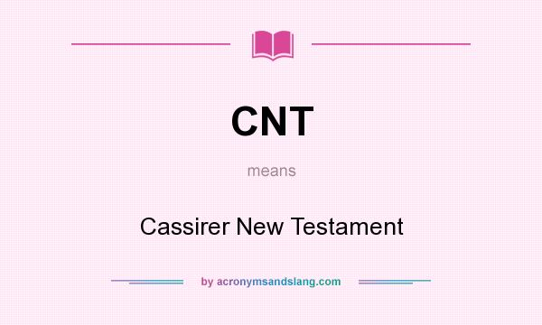 What does CNT mean? It stands for Cassirer New Testament