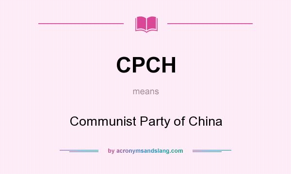 What does CPCH mean? It stands for Communist Party of China