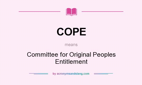 What does COPE mean? It stands for Committee for Original Peoples Entitlement