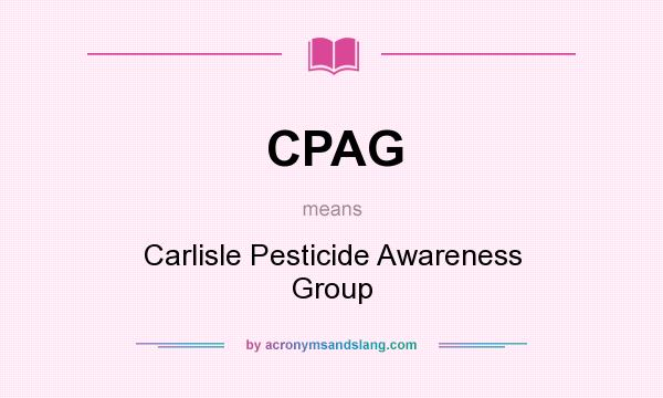 What does CPAG mean? It stands for Carlisle Pesticide Awareness Group