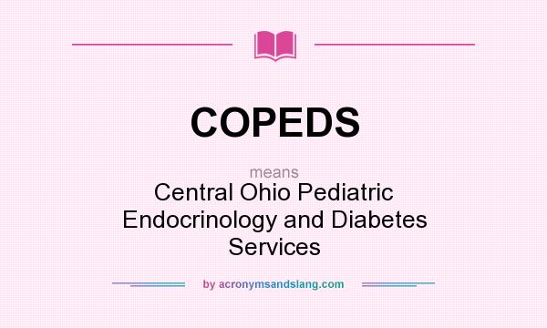 What does COPEDS mean? It stands for Central Ohio Pediatric Endocrinology and Diabetes Services