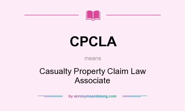 What does CPCLA mean? It stands for Casualty Property Claim Law Associate