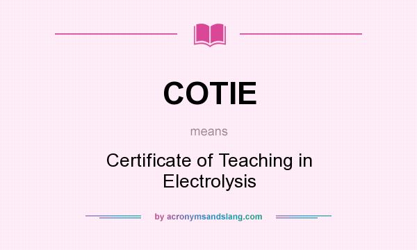 What does COTIE mean? It stands for Certificate of Teaching in Electrolysis