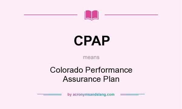 What does CPAP mean? It stands for Colorado Performance Assurance Plan