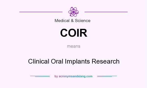What does COIR mean? It stands for Clinical Oral Implants Research