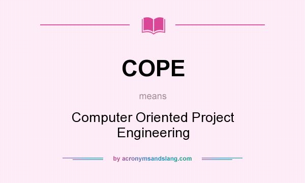 What does COPE mean? It stands for Computer Oriented Project Engineering