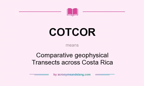 What does COTCOR mean? It stands for Comparative geophysical Transects across Costa Rica
