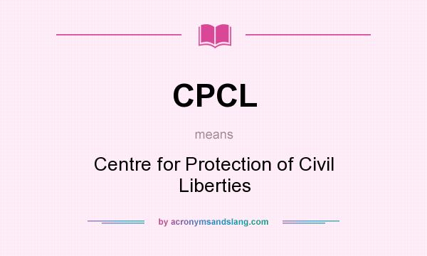 What does CPCL mean? It stands for Centre for Protection of Civil Liberties
